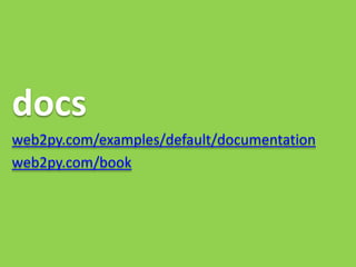 docs
web2py.com/examples/default/documentation
web2py.com/book
 