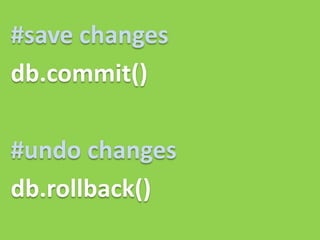 #save changes
db.commit()

#undo changes
db.rollback()
 
