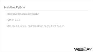 Installing Python
http://python.org/downloads/
Python 2.7.x
Mac OS X & Linux - no installation needed, it's built-in

 