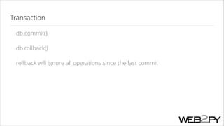 Transaction
db.commit()
db.rollback()
rollback will ignore all operations since the last commit

 