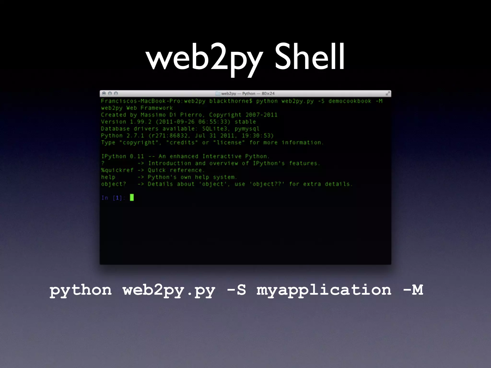 web2py Shell
python web2py.py -S myapplication -M
 