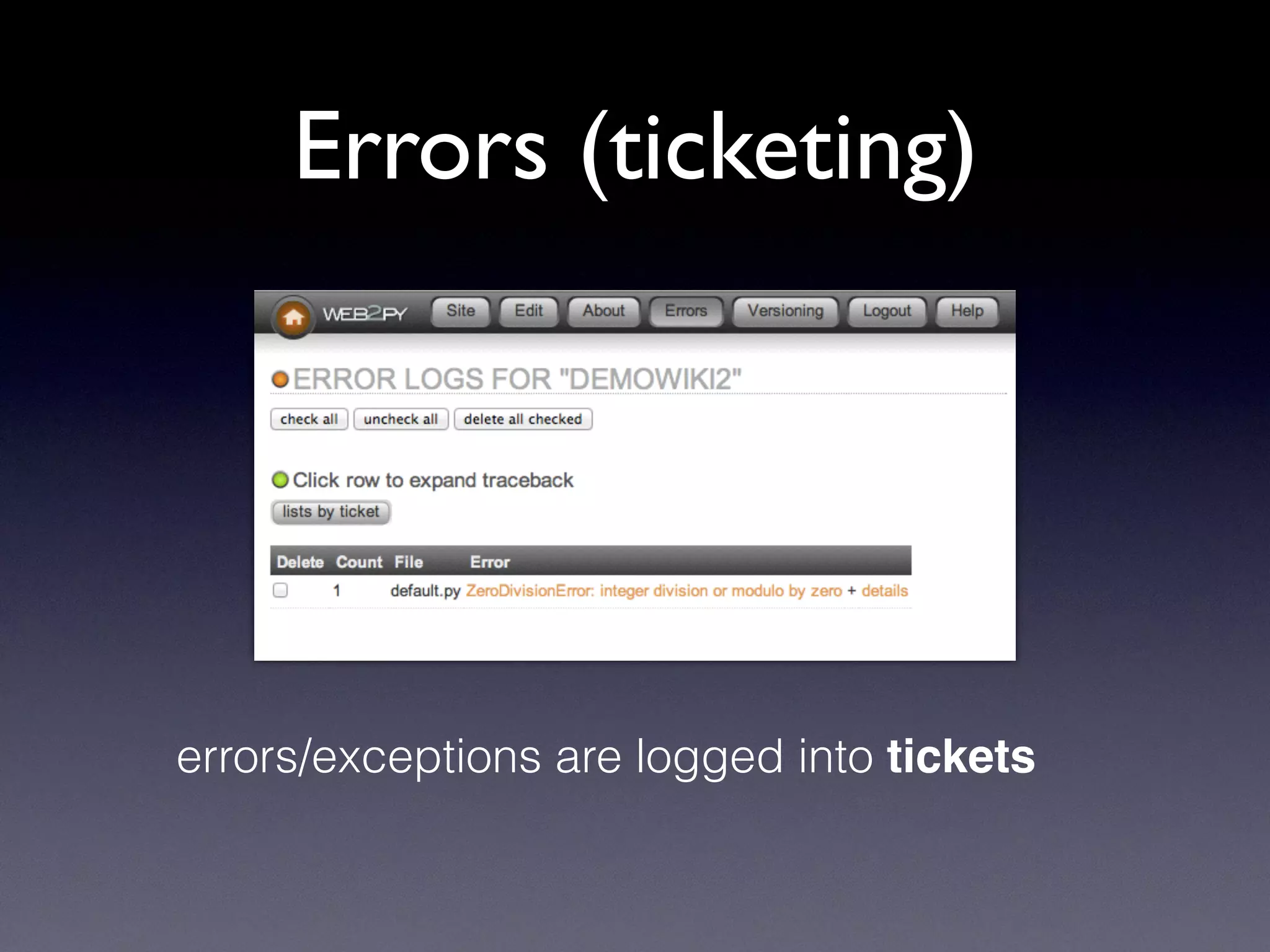 Errors (ticketing)
errors/exceptions are logged into tickets
 
