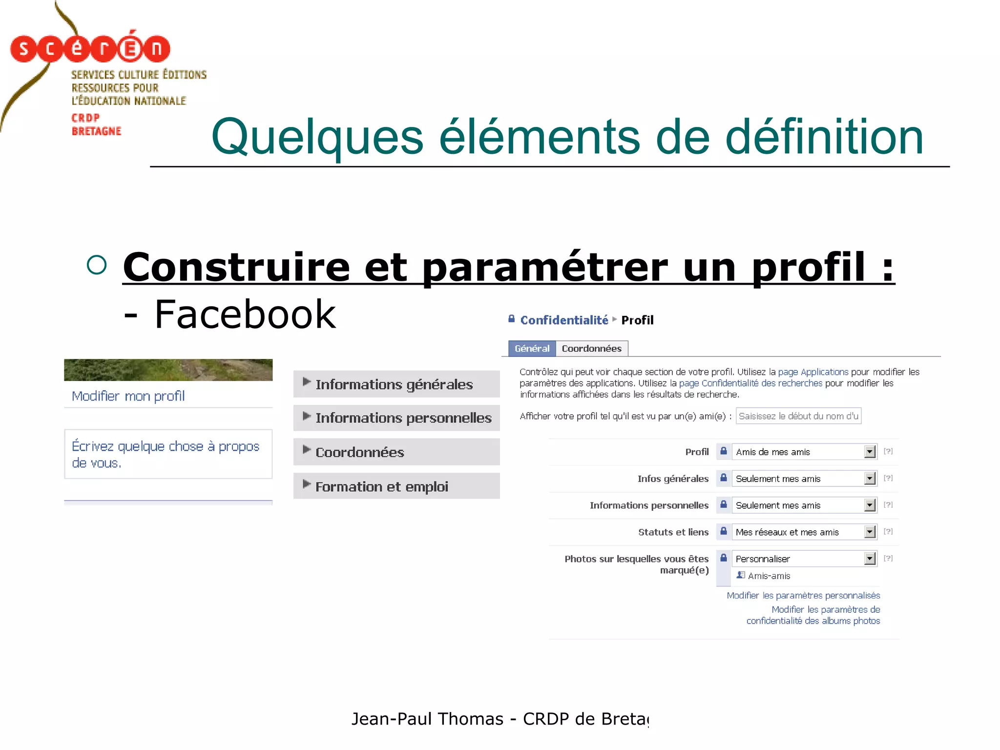 Quelques éléments de définition Construire et paramétrer un profil :   - Facebook 