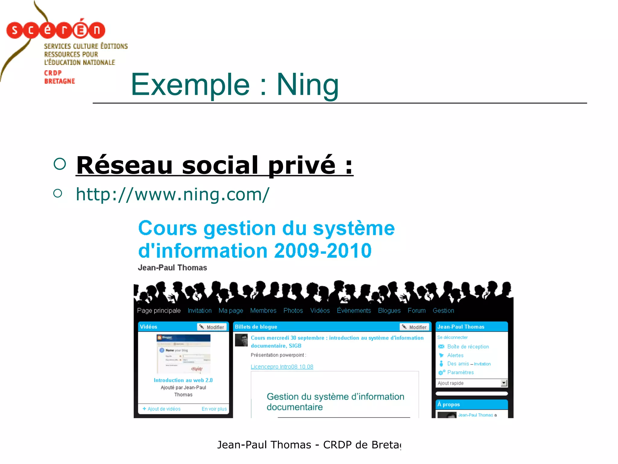 Exemple : Ning Réseau social privé : http://www.ning.com/ 