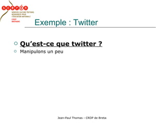 Exemple : Twitter Qu’est-ce que twitter ? Manipulons un peu 