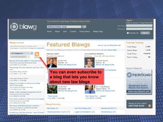 You can even subscribe to a blog that lets you know about new law blogs 