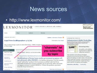 News sources http://www.lexmonitor.com/ “ channels” let you subscribe by topic 