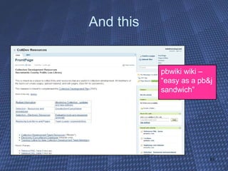 And this pbwiki wiki – “easy as a pb&j sandwich” 