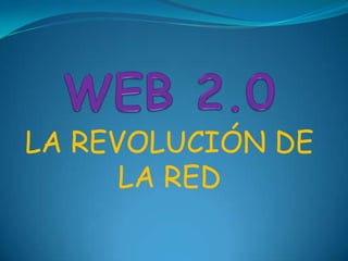 WEB 2.0,[object Object],LA REVOLUCIÓN DE LA RED,[object Object]