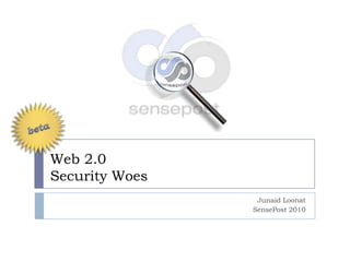 Web 2.0
Security Woes
                 Junaid Loonat
                SensePost 2010
 
