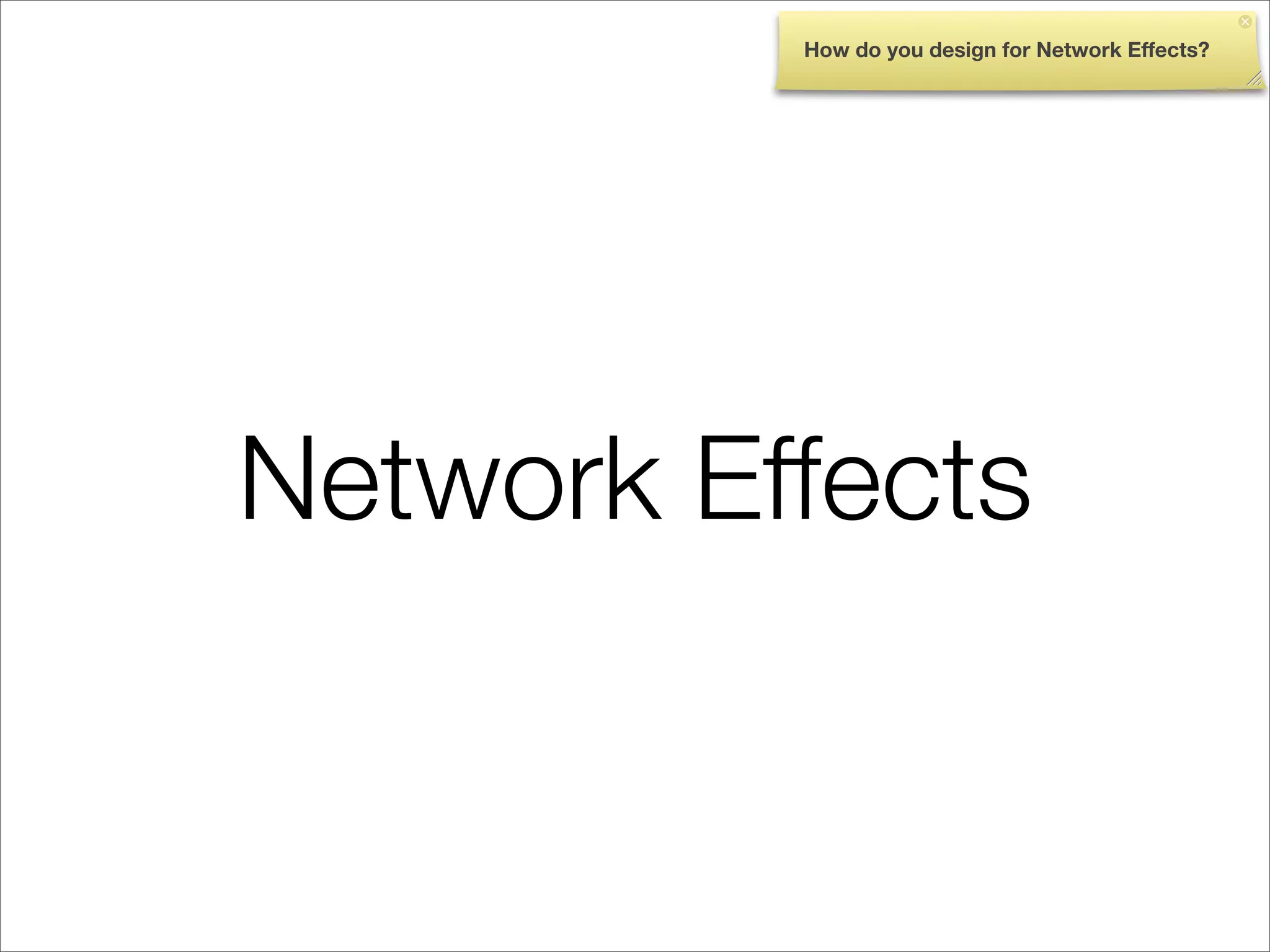 How do you design for Network Effects?




Network Effects
 