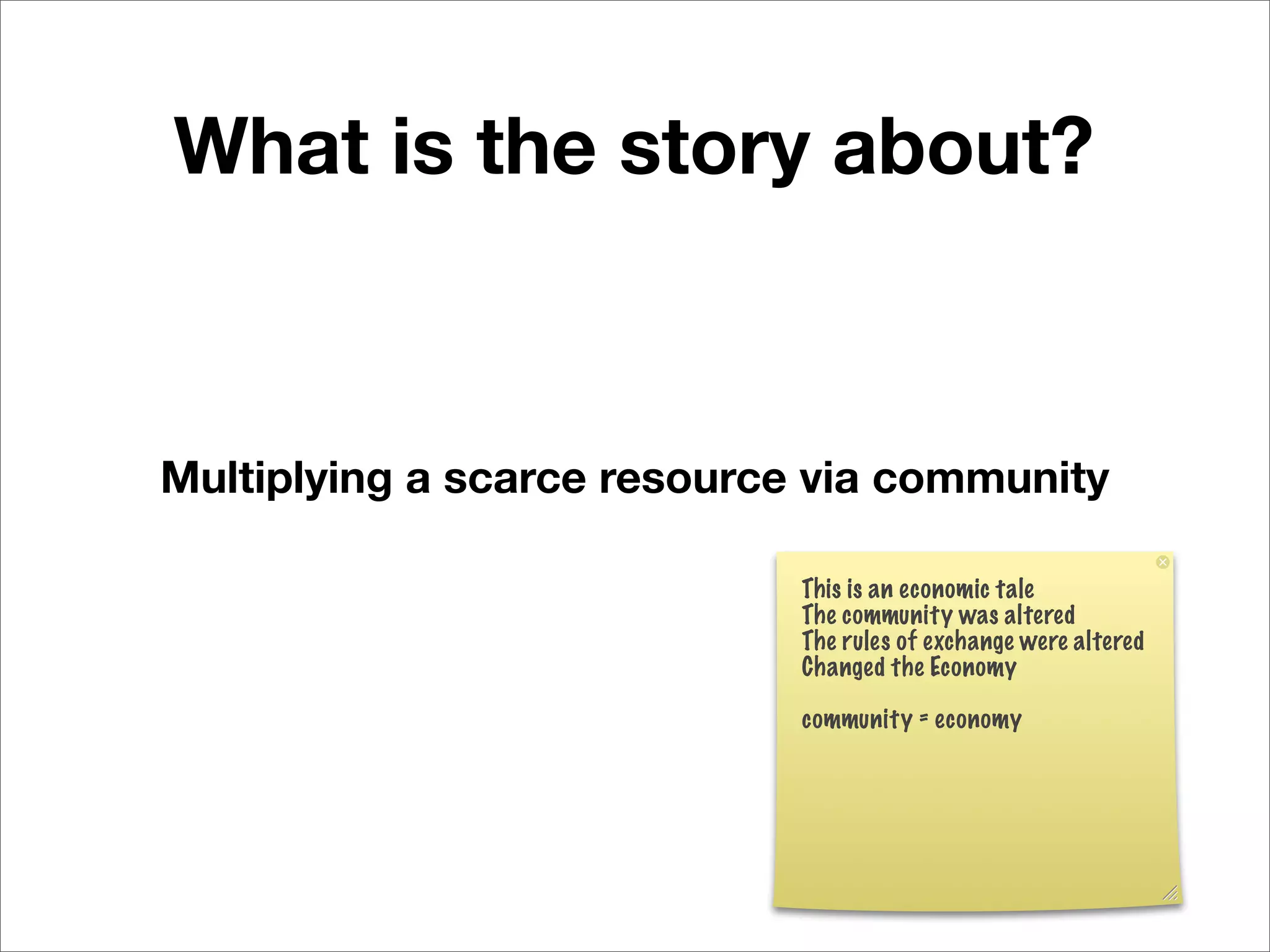 What is the story about?



Multiplying a scarce resource via community

                             This is an economic tale
                             The community was altered
                             The rules of exchange were altered
                             Changed the Economy

                             community = economy
 