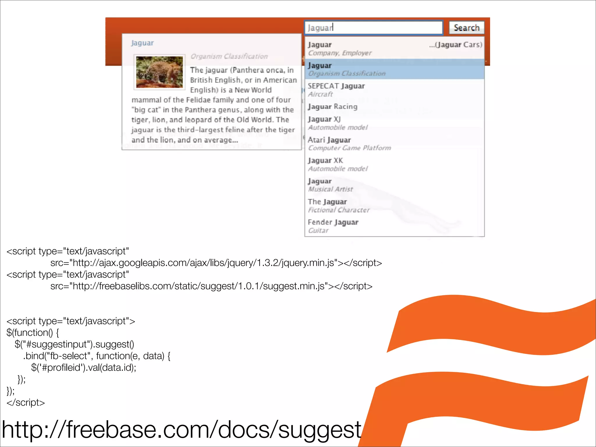 <script type="text/javascript"
           src="http://ajax.googleapis.com/ajax/libs/jquery/1.3.2/jquery.min.js"></script>
<script type="text/javascript"
           src="http://freebaselibs.com/static/suggest/1.0.1/suggest.min.js"></script>


<script type="text/javascript">
$(function() {
   $("#suggestinput").suggest()
      .bind("fb-select", function(e, data) {
        $('#proﬁleid').val(data.id);
    });
});
</script>


http://freebase.com/docs/suggest
 