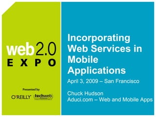 Incorporating Web Services in Mobile Applications ,[object Object],[object Object],[object Object]