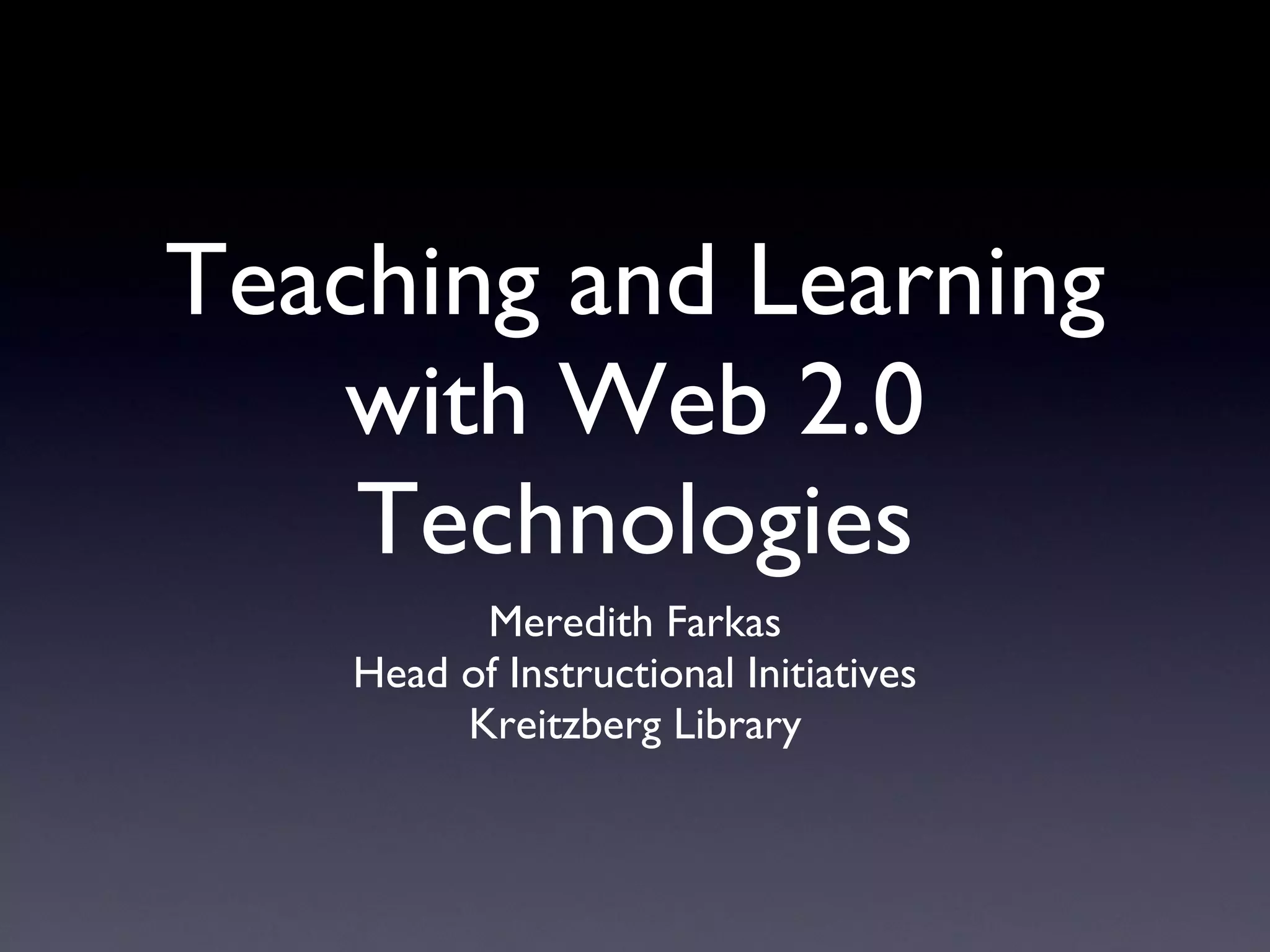 Teaching and Learning with Blogs Meredith Farkas Head of Instructional Initiatives Kreitzberg Library