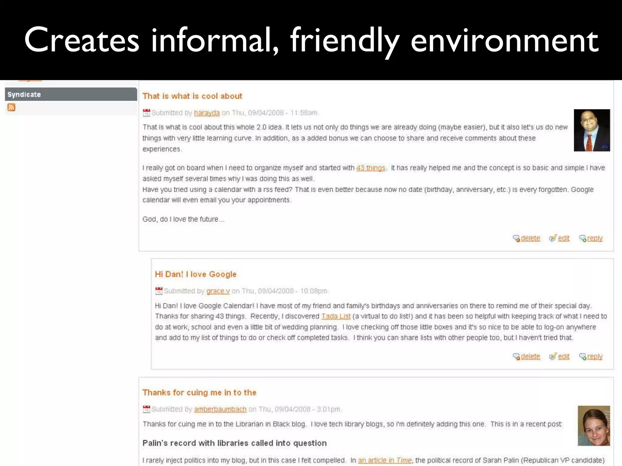 Blogs can… Promote critical and reflective thinking Enable collaboration and knowledge-sharing Create an informal environment for student discussion and community-building Encourage dialogue and debate Encourage students to teach as well as learn and co-construct their learning experience