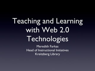 Teaching and Learning with Blogs Meredith Farkas Head of Instructional Initiatives Kreitzberg Library 