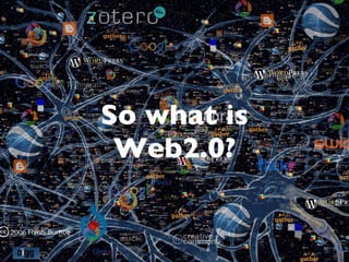 So what is Web2.0? 