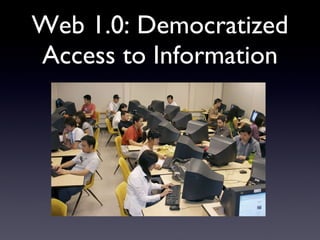 Web 1.0: Democratized Access to Information 