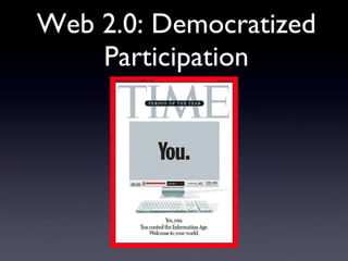 Web 2.0: Democratized Participation 