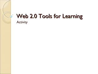 Web 2.0 Tools for Learning Activity 