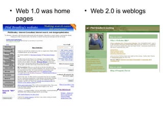 Web 1.0 was home pages Web 2.0 is weblogs 
