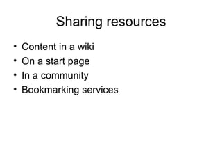 Sharing resources Content in a wiki On a start page In a community Bookmarking services 