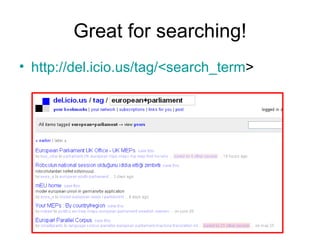 Great for searching! http://del.icio.us/tag/<search_term > 