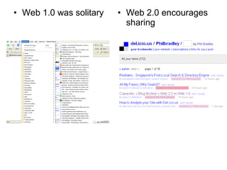 Web 1.0 was solitary Web 2.0 encourages sharing 