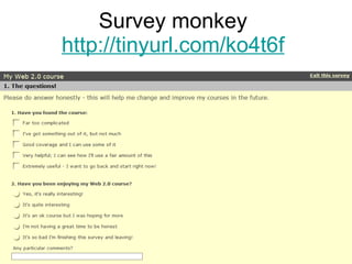 Survey monkey  http://tinyurl.com/ko4t6f   