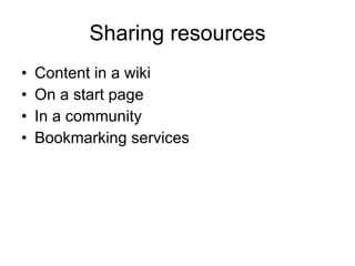 Sharing resources Content in a wiki On a start page In a community Bookmarking services 