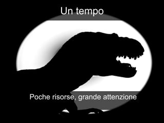 Un tempo Poche risorse, grande attenzione 