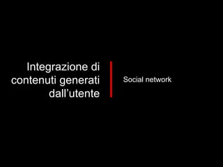 Integrazione di contenuti generati dall’utente Social network 