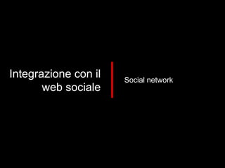 Integrazione con il web sociale Social network 