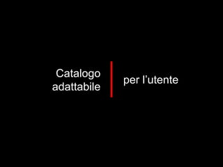 Catalogo adattabile per l’utente 
