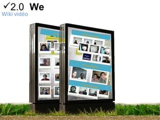 2.0  We   13 Vidéos2 Wiki vidéo Présentation Interaction Conceptuel 