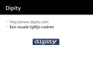 http://www.dipity.com Een visuele tijdlijn creëren 