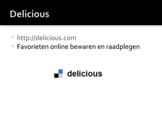 http://delicious.com Favorieten online bewaren en raadplegen 