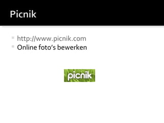 http://www.picnik.com Online foto’s bewerken 