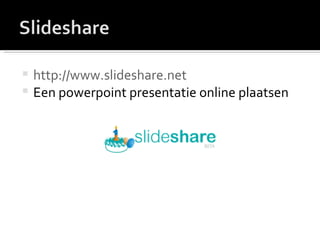 http://www.slideshare.net Een powerpoint presentatie online plaatsen 