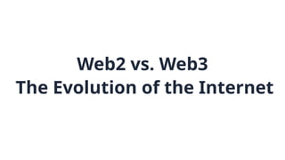 Web2 vs. Web3: The Evolution of the Internet Introduction | PPTX