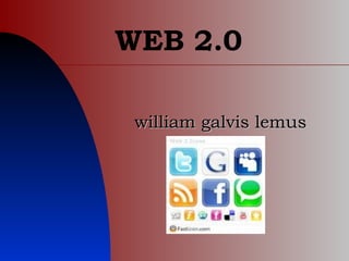 WEB 2.0 william galvis lemus 