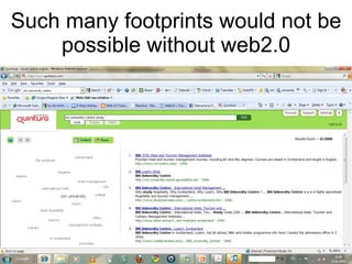 Such many footprints would not be possible without web2.0 