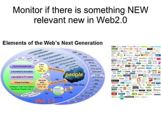 Monitor if there is something NEW relevant new in Web2.0 