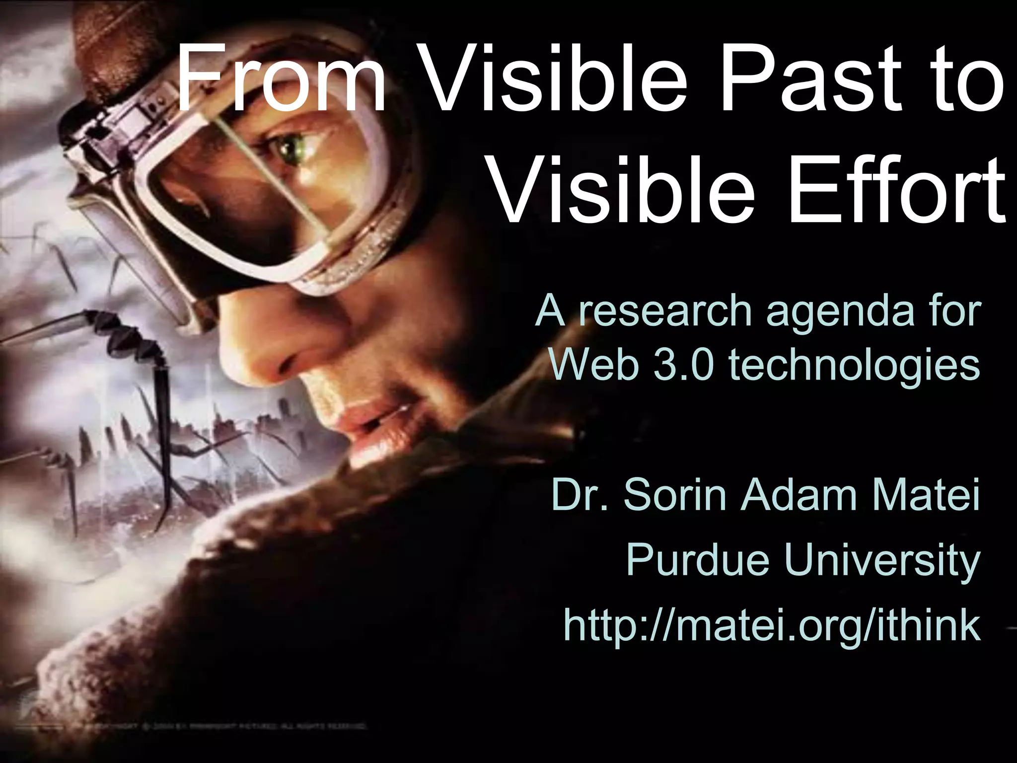 From Visible Past to Visible EffortA research agenda for Web 3.0 technologies Dr. Sorin Adam MateiPurdue Universityhttp://matei.org/ithink