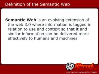 Definition of the Semantic Web Semantic Web  is an evolving extension of the web 3.0 where information is tagged in relati...