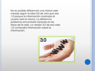 No es posible diferenciar una misma web creada según la idea 3.0 de otra que sea 1.0 porque la información mostrada al usuario será la misma. La diferencia podremos encontrarla mirando en las tripas de la web. La versión 3.0 de esa web 1.0 contendrá información sobre la información.