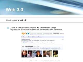 Web 3.0

Construyendo la web 3.0



    Spock es un buscador de personas. No funciona como Google
    (siguiendo un modelo web 2.0) sino que emplea búsquedas semánticas.
 