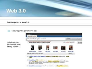 Web 3.0

Construyendo la web 3.0



    Más preguntas para Power Set




¿Quiénes eran
los miembros de
Monty Python?
 
