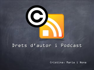 Drets d'autor i Podcast


            Cristina, Maria i Nona
 